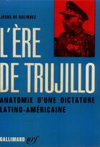 Couverture du livre « L'ere de trujillo - anatomie d'une dictature latino-americaine » de Galindez Jesus De aux éditions Gallimard