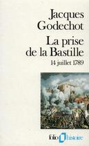 Couverture du livre « La prise de la Bastille : (14 juillet 1789) » de Jacques Godechot aux éditions Folio