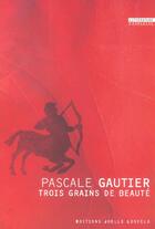 Couverture du livre « Trois grains de beaute » de Pascale Gautier aux éditions Joelle Losfeld