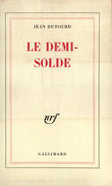 Couverture du livre « Le demi-solde » de Jean Dutourd aux éditions Gallimard (patrimoine Numerise)