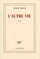 Couverture du livre « L'autre vie » de Mathieu Terence aux éditions Gallimard