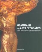 Couverture du livre « Grammaire des Arts décoratifs de la Renaissance au Post-Modernisme » de  aux éditions Flammarion