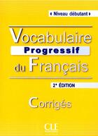 Couverture du livre « Vocabulaire progressif du francais ; niveau débutant ; avec corrigés » de  aux éditions Cle International