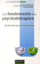 Couverture du livre « Les fondements des psychothérapies ; de Socrate aux neurosciences » de Edmond Marc et Michelle Vinot-Coubetergues aux éditions Dunod