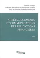 Couverture du livre « Arrêts, jugements et communications des juridictions financières (édition 2016) » de Cour Des Comptes aux éditions Documentation Francaise