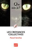 Couverture du livre « Les croyances collectives » de Pascal Sanchez aux éditions Que Sais-je ?