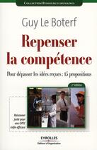 Couverture du livre « Repenser la compétence ; pour dépasser les idées reçues : 15 propositions » de Guy Le Boterf aux éditions Organisation