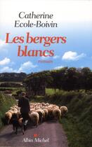 Couverture du livre « Les bergers blancs » de Catherine Ecole-Boivin aux éditions Albin Michel