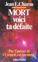 Couverture du livre « Mort, voici ta défaite » de Jean-E Charon aux éditions Albin Michel