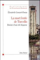 Couverture du livre « La mort lente de Torcello ; histoire d'une cité disparue » de Elisabeth Crouzet-Pavan aux éditions Albin Michel