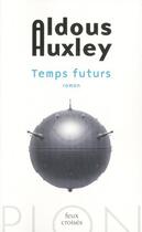 Couverture du livre « Temps futurs » de Aldous Huxley aux éditions Plon