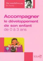 Couverture du livre « Accompagner le developpement de son enfant de 0 a 3 ans - mes consultations psy » de Eric Romeo aux éditions Solar