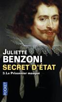 Couverture du livre « Secret d'etat - tome 3 le prisonnier masque - vol03 » de Juliette Benzoni aux éditions Pocket