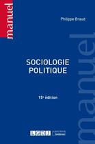 Couverture du livre « Sociologie politique (15e édition) » de Philippe Braud aux éditions Lgdj