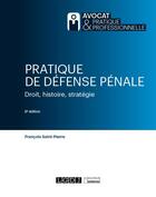 Couverture du livre « Pratique de défense pénale : droit, histoire, stratégie (6e édition) » de Francois Saint-Pierre aux éditions Lgdj