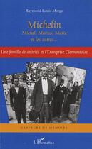 Couverture du livre « Michelin ; Michel, Marius, Marie et les autres ; une famille de salariés de l'entreprise clermontoise » de Raymond-Louis Morge aux éditions L'harmattan