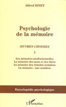 Couverture du livre « Psychologie de la mémoire : Oeuvres choisies I - Les mémoires professionnelles, la mémoire des mots et des idées, la mémoire des témoins oculaires, la mémoire : une synthèse » de Alfred Binet aux éditions Editions L'harmattan