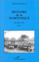 Couverture du livre « Histoire de la Martinique : Tome 2 - De 1848 à 1939 » de Armand Nicolas aux éditions Editions L'harmattan