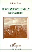 Couverture du livre « Les champs coloniaux du malheur » de Eclar Michel aux éditions Editions L'harmattan