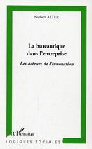 Couverture du livre « La bureautique dans l'entreprise - les acteurs de l'innovation » de Norbert Alter aux éditions Editions L'harmattan