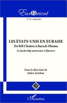 Couverture du livre « Revue eurorient t.39 : les Etats-Unis en Eurasie ; de Bill Clinton à Barack Obama ; le leadership américain à l'épreuve » de Eurorient aux éditions Editions L'harmattan