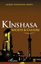 Couverture du livre « Kinshasa société et culture » de Jacques Fumunzanza Muketa aux éditions Editions L'harmattan