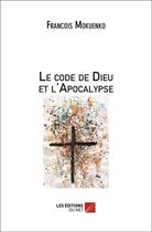 Couverture du livre « Le code de Dieu et l'Apocalypse » de Francois Mokuenko aux éditions Editions Du Net