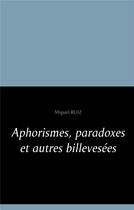 Couverture du livre « Aphorismes, paradoxes et autres billevesées » de Miguel Ruiz aux éditions Books On Demand