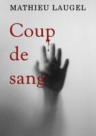 Couverture du livre « Coup de sang » de Laugel Mathieu aux éditions Books On Demand