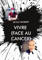 Couverture du livre « Vivre (face au cancer) » de Jerome Humbert aux éditions Books On Demand