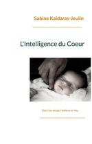 Couverture du livre « L'intelligence du coeur - don't be afraid, i believe in you. » de Kaldaras-Jeulin S. aux éditions Books On Demand