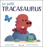 Couverture du livre « Le petit tracasaurus » de Rachel Bright aux éditions Grund