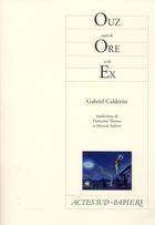 Couverture du livre « Ouz ; ore ; ex » de Gabriel Calderon aux éditions Actes Sud-papiers