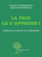 Couverture du livre « La paix ça s'apprend! guérir de la violence et du terrorisme » de David Van Reybrouck et Thomas D'Ansembourg aux éditions Actes Sud