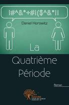 Couverture du livre « La quatrieme periode » de Daniel Horowitz aux éditions Edilivre
