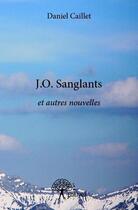 Couverture du livre « J.O. sanglants ; et autres nouvelles » de Daniel Caillet aux éditions Edilivre