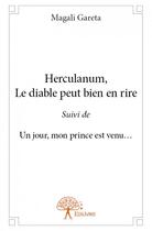 Couverture du livre « Herculanum, le diable peut bien en rire ; un jour, mon prince est venu... » de Magali Gareta aux éditions Edilivre