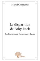 Couverture du livre « La disparition de baby rock ; les enquêtes du commissaire Leduc » de Michel Chabretout aux éditions Edilivre