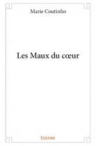 Couverture du livre « Les maux du coeur » de Marie Coutinho aux éditions Edilivre