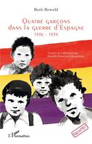 Couverture du livre « Quatre garçons dans la guerre d'Espagne : 1936-1939 » de Ruth Rewald aux éditions L'harmattan