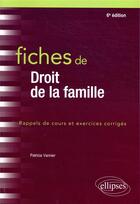 Couverture du livre « Fiches de droit de la famille (6e édition) » de Patricia Vannier aux éditions Ellipses