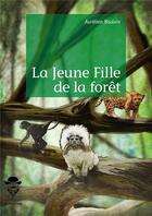 Couverture du livre « La jeune fille de la forêt » de Aurelien Boulvin aux éditions Societe Des Ecrivains