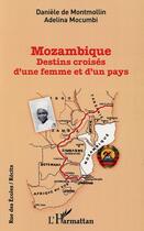 Couverture du livre « Mozambique ; destins croisés d'une femme et d'un pays » de Daniele De Montmollin et Adelina Mocumbi aux éditions L'harmattan