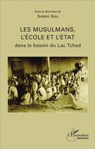 Couverture du livre « Les musulmans, l'école et l'état dans le bassin du Lac Tchad » de Issa Saibou aux éditions L'harmattan