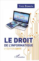 Couverture du livre « Le droit de l'informatique (4e édition) » de Yves Bismuth aux éditions L'harmattan