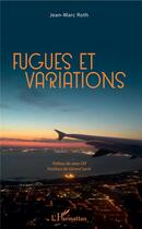 Couverture du livre « Fugues et variations » de Jean-Marc Roth aux éditions L'harmattan