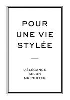 Couverture du livre « Pour une vie stylée, l'élégance selon Mr Porter » de  aux éditions Pyramyd