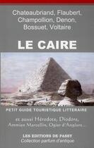 Couverture du livre « Le Caire ; petit guide touristique littéraire » de Francois-Rene De Chateaubriand aux éditions De Passy