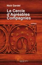 Couverture du livre « Le cercle d'agréables compagnies » de Nick Gardel aux éditions Edilivre