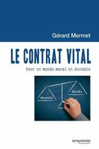 Couverture du livre « Le contrat vital : pour un monde moral et durable » de Gérard Mermet aux éditions Empreinte Temps Present